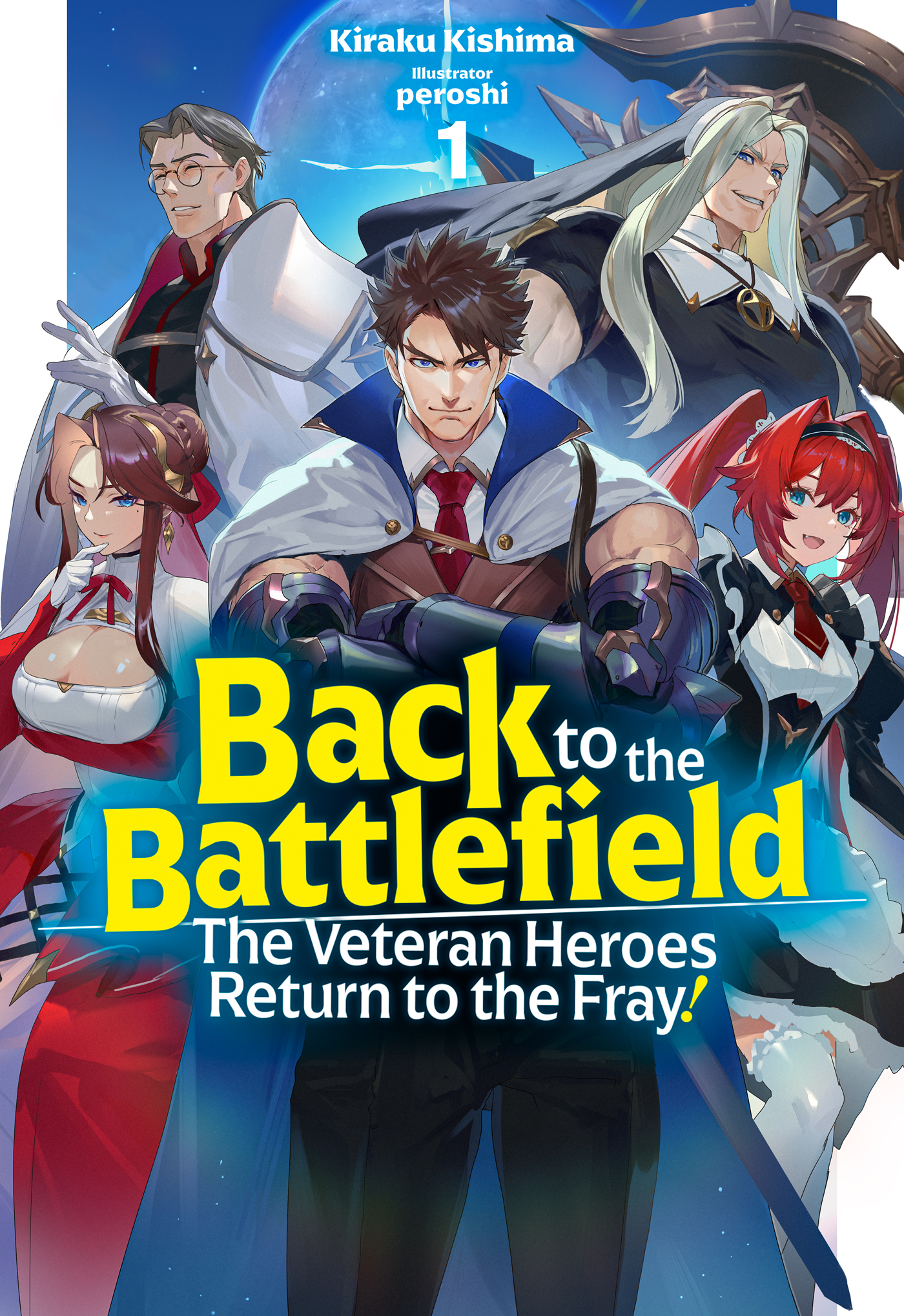 Back to the Battlefield: The Veteran Heroes Return to the Fray! by Kiraku Kishima (Story), peroshi (Illustrations)
