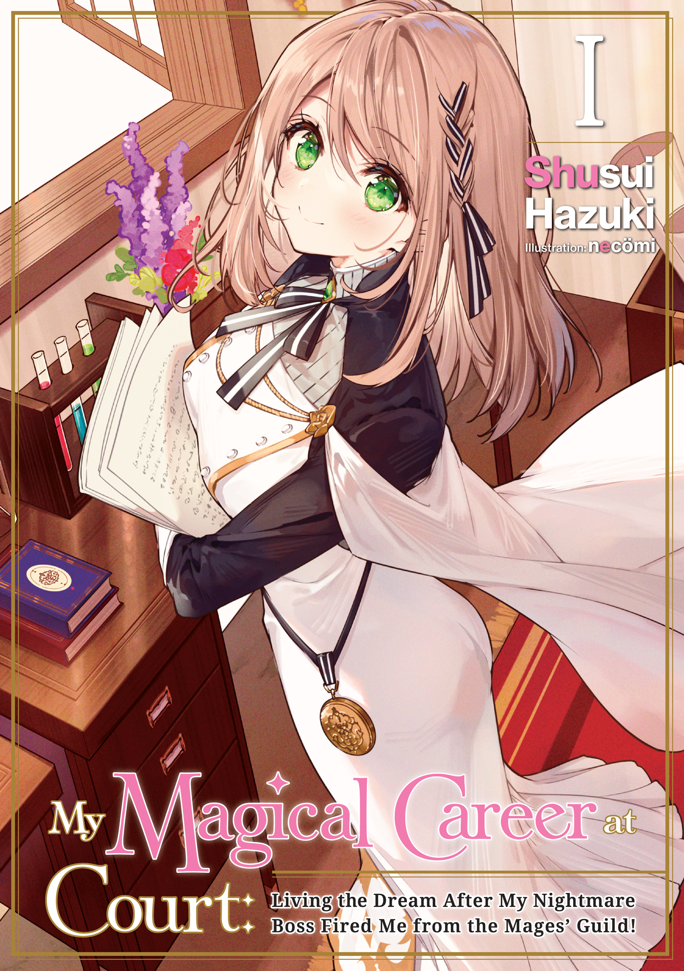 My Magical Career At Court: Living the Dream After My Nightmare Boss Fired Me from the Mages’ Guild! by Shusui Hazuki (Story), necömi (Illustrations)