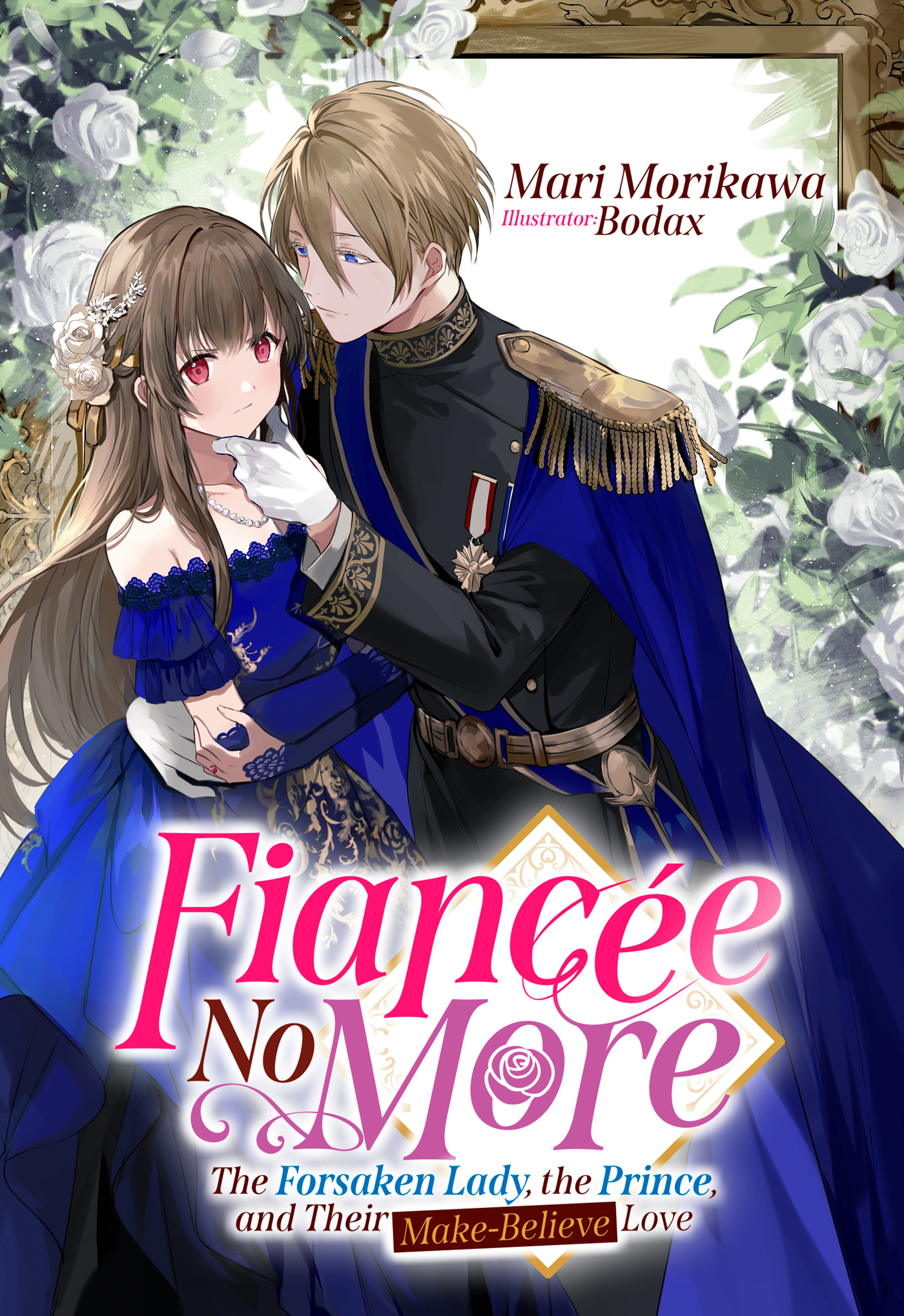 Fiancée No More: The Forsaken Lady, the Prince, and Their Make-Believe Love by Mari Morikawa (Story), Bodax (Illustrations)