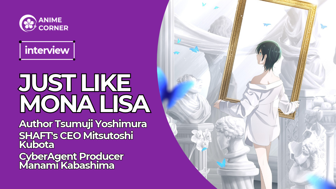 Interview: Just Like Mona Lisa Author Tsumuji Yoshimura, SHAFT's CEO Mitsutoshi Kubota, and CyberAgent Producer Manami Kabashima on the Anime Adaptation